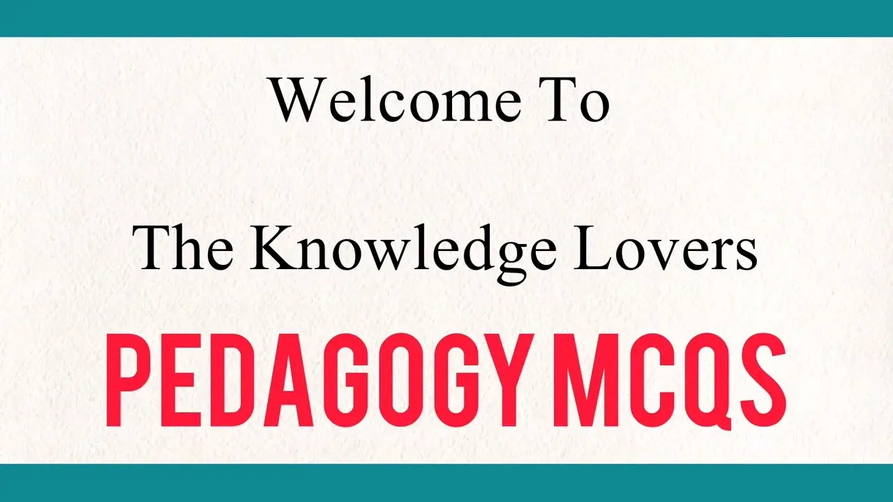 Pedagogy MCQs for Teacher Tests 2026: Most Repeated Questions with Answers